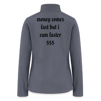 Money comes fast but I cum faster funny - Women’s Soft Shell Jacket - gray - Back