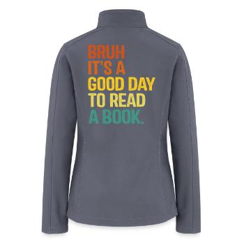 Bruh It's a Good Day to Read - Women’s Soft Shell Jacket - gray - Back