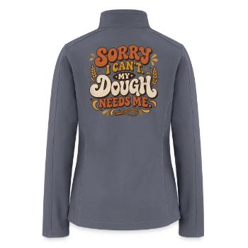 Sorry I Can’t My Dough Needs Me Baker - Women’s Soft Shell Jacket - gray - Back