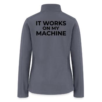 It Works on My Machine Developer Humor Design - Women’s Soft Shell Jacket - gray - Back
