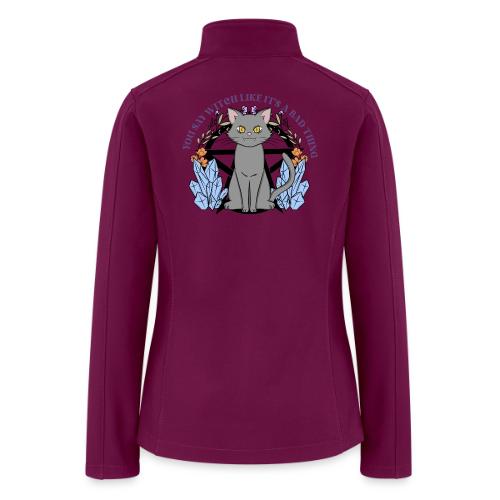 You Say Witch Like It's A Bad Thing - Women’s Soft Shell Jacket