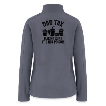 Dad Tax Making Sure It's Not Poison - Women’s Soft Shell Jacket - gray - Back