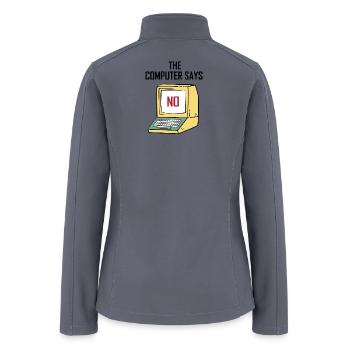 Computer Says No - Funny gift for Geeks & Nerds - Women’s Soft Shell Jacket - gray - Back