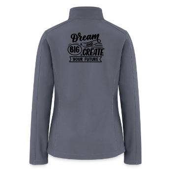 Dream Big Create Your Future - Women’s Soft Shell Jacket - gray - Back