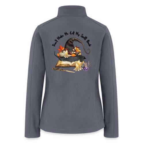 Don t Make Me Get My Spell Book - Women’s Soft Shell Jacket