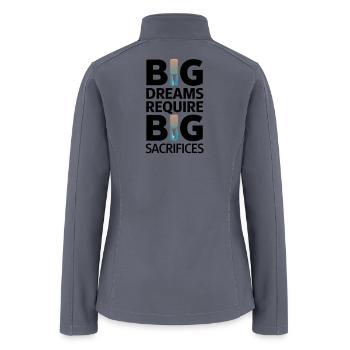 Big Dreams Require Big Sacrifices - Women’s Soft Shell Jacket - gray - Back