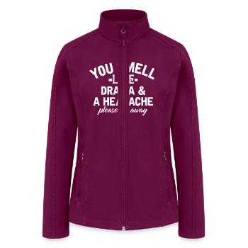 YOU SMELL LIKE DRAMA & A HEADACHE PLEASE GO AWAY - Women’s Soft Shell Jacket - raspberry - Front