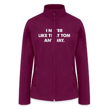 I Never Like That Tom Anyway - Women’s Soft Shell Jacket - raspberry - Front