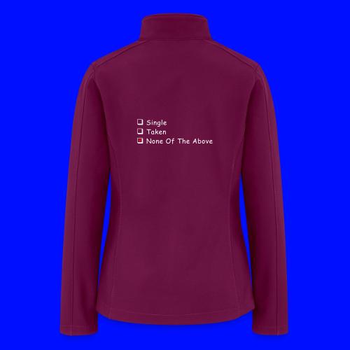 Single Taken None Of The Above - Women’s Soft Shell Jacket