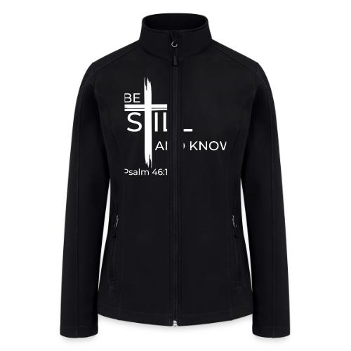 Be still and know that I AM GOD - Psalm 46:10 - Women’s Soft Shell Jacket