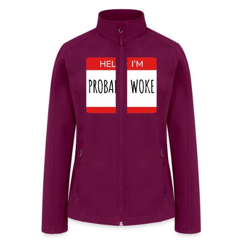 Hello I'm Probably Woke - Women’s Soft Shell Jacket