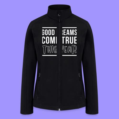 Good Dreams Come True This Year - New Year Wishes - Women’s Soft Shell Jacket