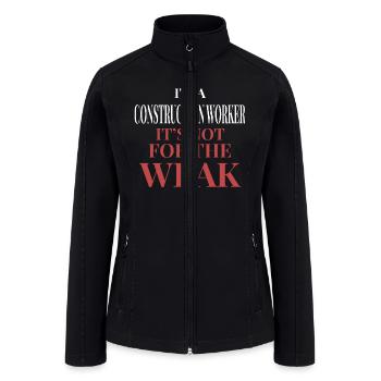 Construction Worker Not For The Weak - Women’s Soft Shell Jacket - black - Front
