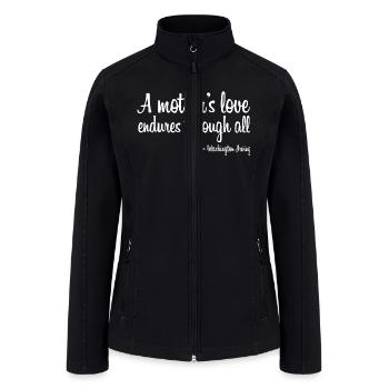 A mothers love endures through all quote white - Women’s Soft Shell Jacket - black - Front