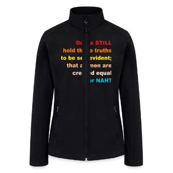 Do We Still Hold These Truths To Be Self-Evident - Women’s Soft Shell Jacket - black - Front