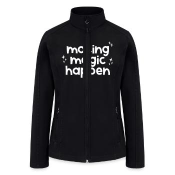 Making Magic Happen Inspirational Quote for - Women’s Soft Shell Jacket - black - Front