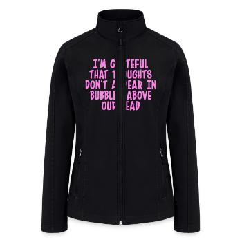 I'M GRATEFUL THAT THOUGHTS DON'T APPEAR IN BUBBLES - Women’s Soft Shell Jacket - black - Front