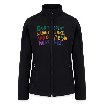 Don't Repeat The Same Mistake, Innovate New Ones - Women’s Soft Shell Jacket - black - Front