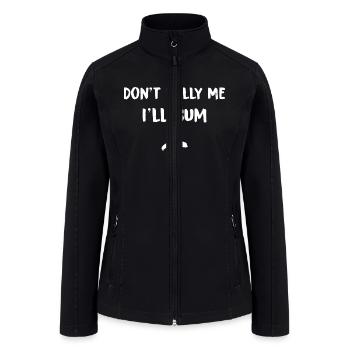 Dont Bully Me Ill Cum - Women’s Soft Shell Jacket - black - Front