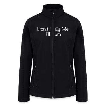 Don't Bully Me I'll Cum - Women’s Soft Shell Jacket - black - Front