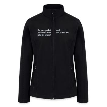 IF A MAN SPEAKS IN THE FOREST AND THERE - Women’s Soft Shell Jacket - black - Front