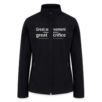 Great achievement always requires great sacrifice - Women’s Soft Shell Jacket - black - Front