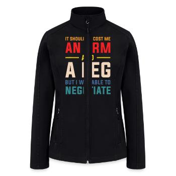 It Should've Cost Me An Arm And A Leg Quote - Women’s Soft Shell Jacket - black - Front
