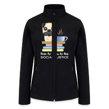 Books And Coffee And Dogs And Social Justice 6w - Women’s Soft Shell Jacket - black - Front