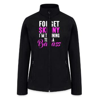 Forget Skinny I'm Training To Be A Badass - Women’s Soft Shell Jacket - black - Front