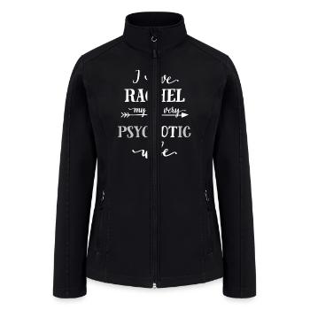 Funny Love T-Shirt, I Love Rachel My Very Psychoti - Women’s Soft Shell Jacket - black - Front