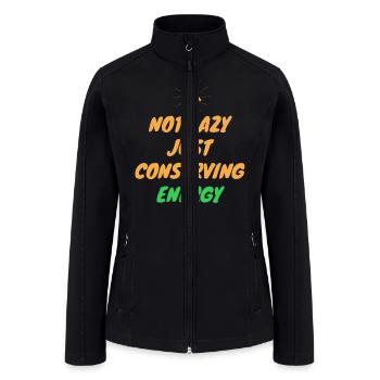 Not Lazy Just Conserving Energy - Women’s Soft Shell Jacket - black - Front