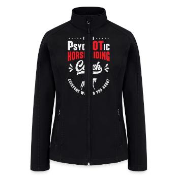 Horse Riding Equestrian Coach Funny Psychotic - Women’s Soft Shell Jacket - black - Front