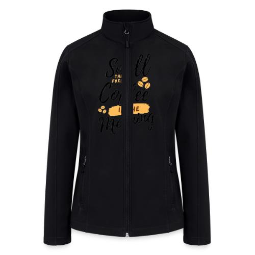 Smell coffee in the morning. - Women’s Soft Shell Jacket