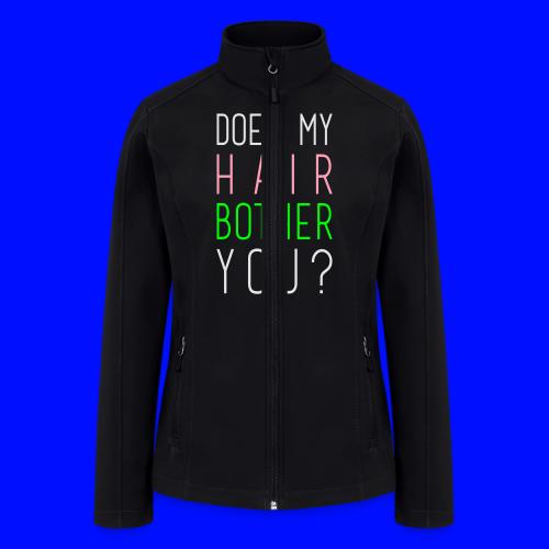 Does my Hair Bother You cup/mug - Women’s Soft Shell Jacket