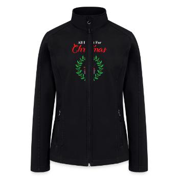 ALL I Want For Christmas Is A - Women’s Soft Shell Jacket - black - Front