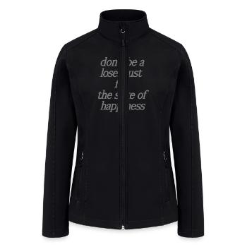 don't be a loser just for the sake of happines - Women’s Soft Shell Jacket - black - Front