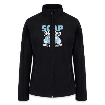 Soap Making Is My Kind Of Leisure Soapmaker Soapma - Women’s Soft Shell Jacket - black - Front