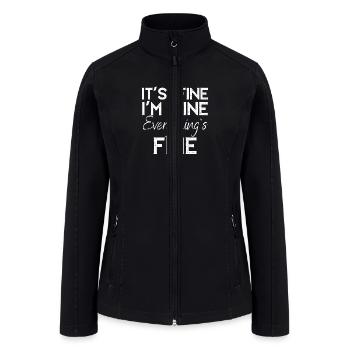I'm Fine It's Fine Everything is Fine - Women’s Soft Shell Jacket - black - Front