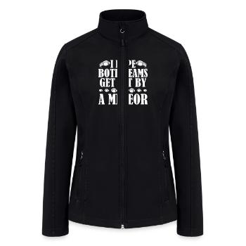 I Hope Both Teams Get Hit By A Meteor - Women’s Soft Shell Jacket - black - Front