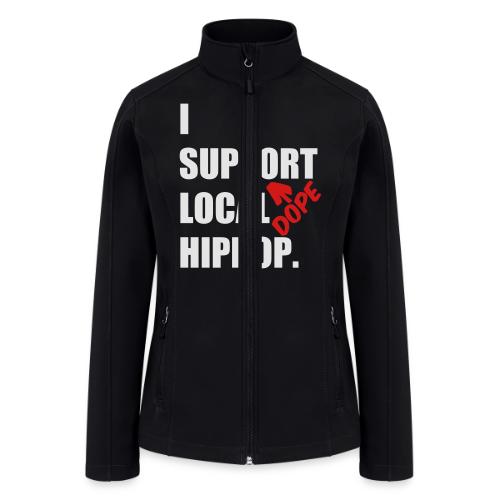 I Support DOPE Local HIPHOP. - Women’s Soft Shell Jacket