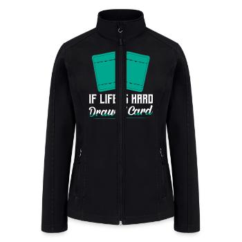 If Life Is Hard - Draw A Card Card Collector Tradi - Women’s Soft Shell Jacket - black - Front