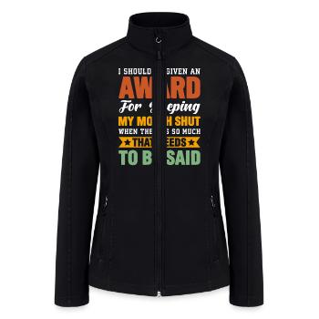 I Should Be Given An Award T-Shirt - Women’s Soft Shell Jacket - black - Front