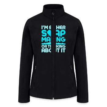 I'm Either Soap Making Or Thinking About It Soapma - Women’s Soft Shell Jacket - black - Front