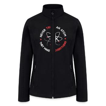 Funny Never Trust an Atom They Make up Everything - Women’s Soft Shell Jacket - black - Front