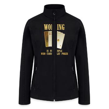 Working Is For People Who Cannot Play Poker - Women’s Soft Shell Jacket - black - Front