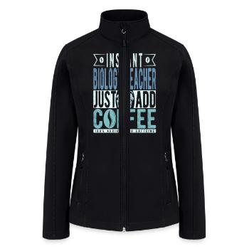 Instant Biology Teacher Just Add Coffee - Women’s Soft Shell Jacket - black - Front