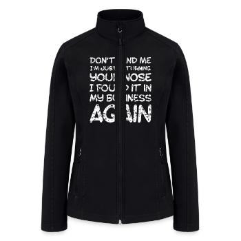 Sarcastic Comment, Nose in my business, Funny insu - Women’s Soft Shell Jacket - black - Front