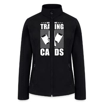 Trading Card Collector Ask Me About Trading Cards - Women’s Soft Shell Jacket - black - Front
