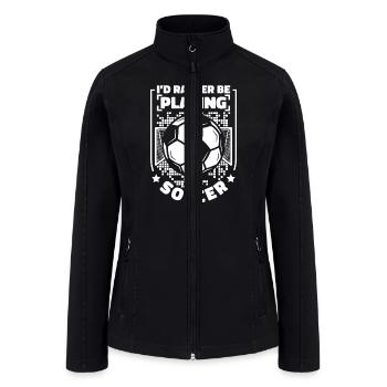 I'd Rather Be Playing Soccer Goal Keeper Futbol - Women’s Soft Shell Jacket - black - Front