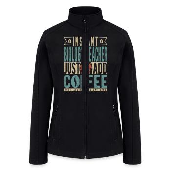 Instant Biology Teacher Just Add Coffee - Women’s Soft Shell Jacket - black - Front